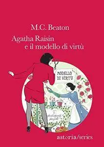 M.C. Beaton - Agatha Raisin e il modello di virtù