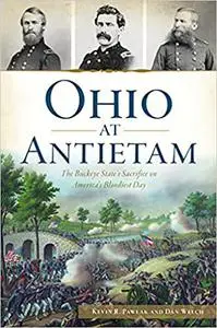 Ohio at Antietam: The Buckeye State’s Sacrifice on America’s Bloodiest Day