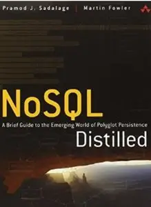 NoSQL Distilled: A Brief Guide to the Emerging World of Polyglot Persistence