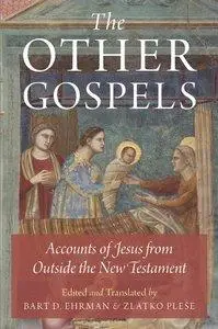 The Other Gospels: Accounts of Jesus from Outside the New Testament (repost)