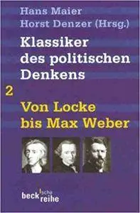 Klassiker des politischen Denkens 02. Von Locke bis Max Weber