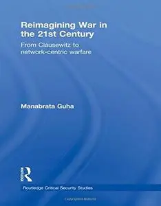 Reimagining War in the 21st Century: From Clausewitz to Network-Centric-Warfare