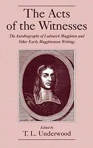 The Acts of the Witnesses: The Autobiography of Lodowick Muggleton and Other Early Muggletonian Writings