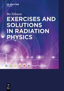 «Exercises with Solutions in Radiation Physics» by Bo N. Nilsson