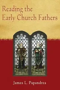 Reading the Early Church Fathers: From the Didache to Nicaea