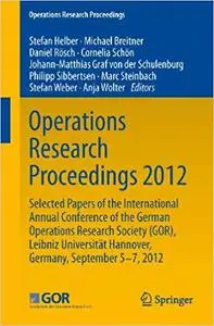 Operations Research Proceedings 2012 (Repost)