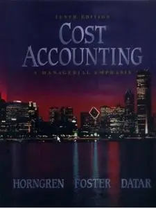 Cost Accounting-A managerial emphasis Charles T Horngren