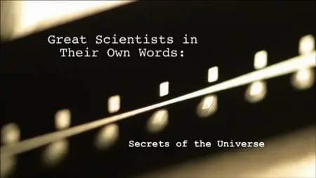 BBC - Secrets of the Universe: Great Scientists in Their Own Words (2014)