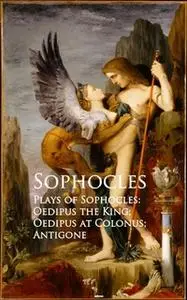 «Plays of Sophocles: Oedipus the King; Oedipus at Colonus; Antigone» by Sophocles