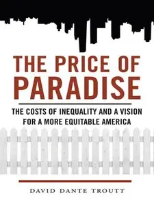 The Price of Paradise: The Costs of Inequality and a Vision for a More Equitable America (repost)