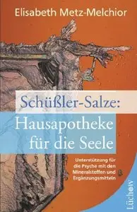 Schüßler-Salze: Hausapotheke für die Seele: Unterstützung für die Psyche mit den Mineralstoffen und Ergänzungsmitteln