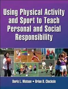 Using Physical Activity and Sport to Teach Personal and Social Responsibility (Repost)