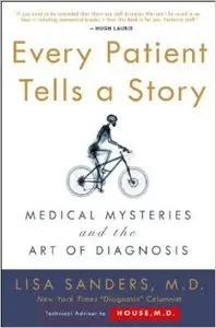 Every Patient Tells a Story Every Patient Tells a Story: Medical Mysteries and the Art of Diagnosis