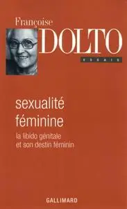 Françoise Dolto, "Sexualité féminine : La libido génitale et son destin"