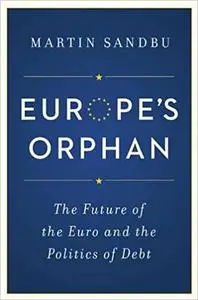Europe's Orphan: The Future of the Euro and the Politics of Debt, Revised Edition
