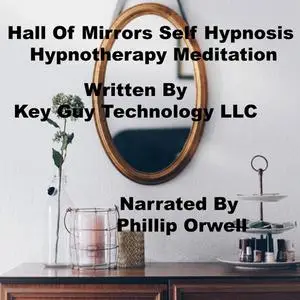 «Hall Of Mirrors Self Hypnosis Hypnotherapy Meditation» by Key Guy Technology LLC