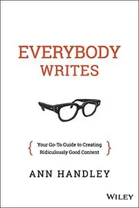 Everybody Writes: Your Go-To Guide to Creating Ridiculously Good Content (repost)
