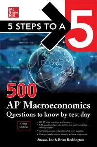 5 Steps to a 5: 500 AP Macroeconomics Questions to Know by Test Day (5 Steps to a 5), 3rd Edition