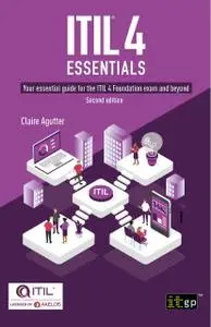 ITIL® 4 Essentials: Your essential guide for the ITIL 4 Foundation exam and beyond, 2nd Edition