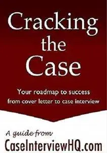 Cracking the Case: Your roadmap from cover letter to case interview