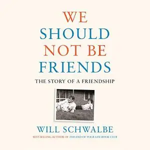 We Should Not Be Friends: The Story of a Friendship [Audiobook]