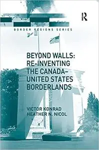 Beyond Walls: Re-inventing the Canada-United States Borderlands