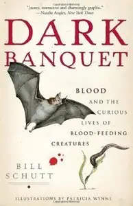 Dark Banquet: Blood and the Curious Lives of Blood-Feeding Creatures (repost)