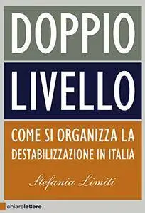 Stefania Limiti - Doppio Livello. Come si organizza la destabilizzazione in Italia