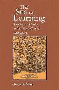 The Sea of Learning: Mobility and Identity in Nineteenth-Century Guangzhou