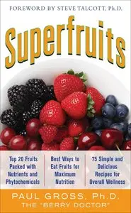 Superfruits: (Top 20 Fruits Packed with Nutrients and Phytochemicals, Best Ways to Eat Fruits for Maximum Nutrition... (repost)