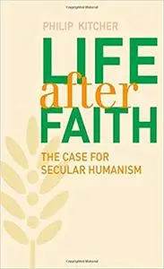 Life After Faith: The Case for Secular Humanism