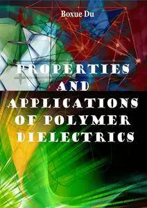 "Properties and Applications of Polymer Dielectrics" ed. by Boxue Du