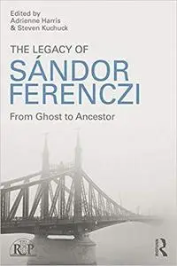 The Legacy of Sandor Ferenczi: From ghost to ancestor (Relational Perspectives Book Series 67)