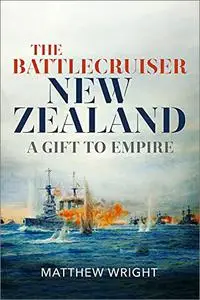 The Battlecruiser New Zealand: A Gift to Empire