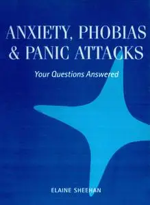 «Anxiety, Phobias & Panic Attacks» by Elaine Sheehan