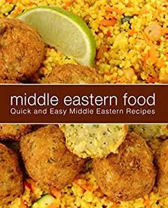 Middle Eastern Food: Quick and Easy Middle Eastern Recipes (2nd Edition)