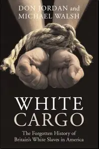 White Cargo: The Forgotten History of Britain's White Slaves in America [Repost]