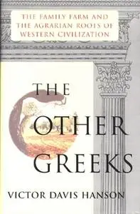 «Other Greeks: The Family Farm and the Agrarian Roots of Western» by Victor Davis Hanson