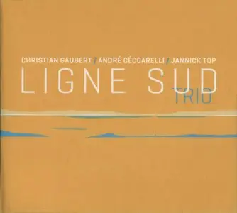 Christian Gaubert, Andre Ceccarelli, Jannick Top - Ligne Sud Trio (2013) {Cristal Records}