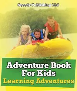«Adventure Book For Kids: Learning Adventures» by Speedy Publishing LLC