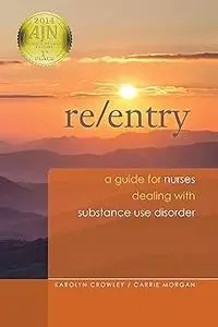 Re-Entry: A Guide for Nurses Dealing with Substance Use Disorder