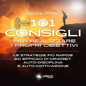 «101 consigli per realizzare i propri obiettivi» by Jerome Stubb