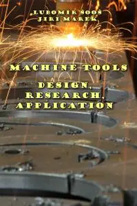 "Machine Tools: Design, Research, Application" ed. by Ľubomír Šooš, Jiri Marek