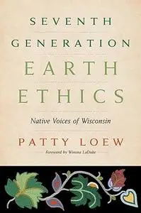 Seventh Generation Earth Ethics: Native Voices of Wisconsin