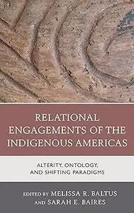 Relational Engagements of the Indigenous Americas: Alterity, Ontology, and Shifting Paradigms