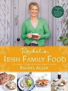 Rachel's Irish Family Food: 120 classic recipes from my home to yours (Repost)