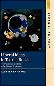 Liberal Ideas in Tsarist Russia: From Catherine the Great to the Russian Revolution