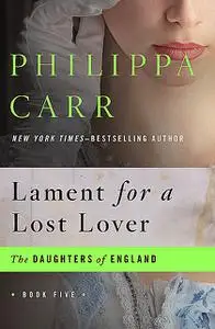 «Lament for a Lost Lover» by Philippa Carr