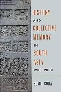 History and Collective Memory in South Asia, 1200―2000