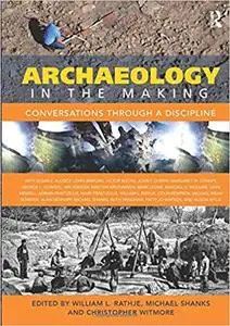 Archaeology in the Making: Conversations through a Discipline